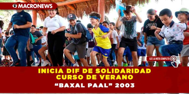 Inicia DIF de Solidaridad Curso de Verano “Baxal Paal” 2003