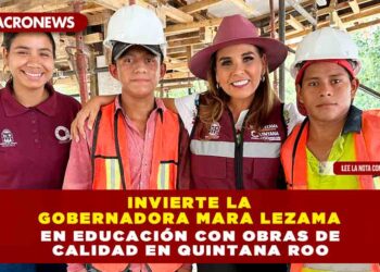 Invierte la Gobernadora Mara Lezama en educación con obras de calidad en Quintana Roo