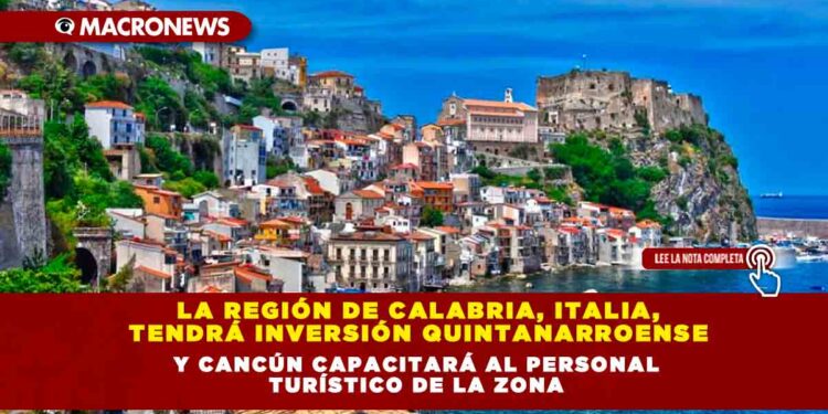LA REGIÓN DE CALABRIA, ITALIA, TENDRÁ INVERSIÓN QUINTANARROENSE Y CANCÚN CAPACITARÁ AL PERSONAL TURÍSTICO DE LA ZONA