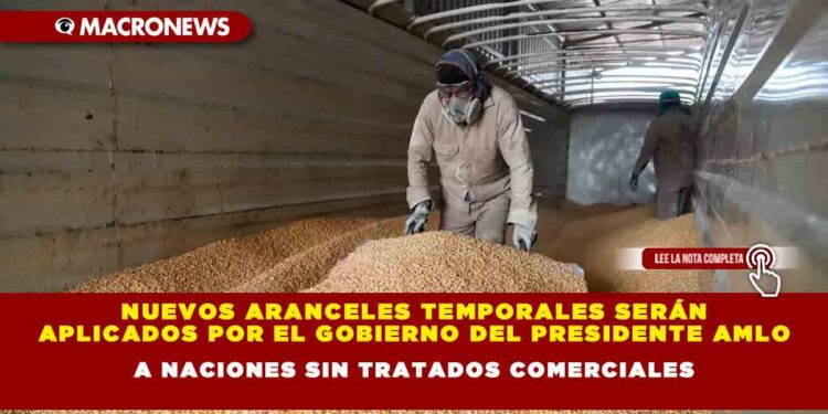 Nuevos aranceles temporales serán aplicados por el Gobierno del Presidente AMLO a naciones sin tratados comerciales