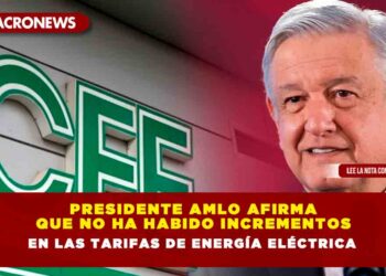 Presidente AMLO afirma que no ha habido incrementos en las tarifas de energía eléctrica
