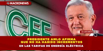 Presidente AMLO afirma que no ha habido incrementos en las tarifas de energía eléctrica