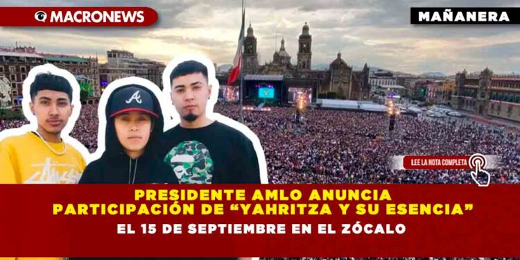 Presidente AMLO anuncia participación de “Yahritza y su Esencia” el 15 de septiembre en el Zócalo