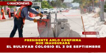Presidente AMLO confirma que inaugurará el bulevar Colosio el 3 de septiembre
