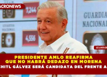 Presidente AMLO reafirma que no habrá dedazo en Morena y Xóchitl Gálvez será candidata del Frente Amplio