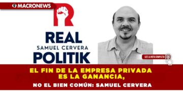 El fin de la empresa privada es la ganancia, no el bien común: Samuel Cervera