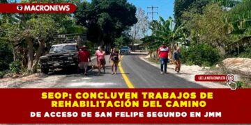 SEOP: Concluyen trabajos de rehabilitación del camino de acceso de San Felipe Segundo en JMM