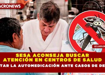 SESA aconseja buscar atención en centros de salud y evitar la automedicación ante casos de dengue