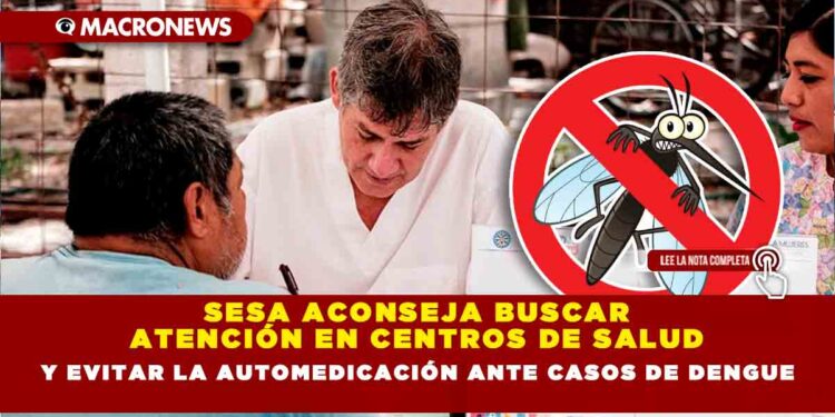 SESA aconseja buscar atención en centros de salud y evitar la automedicación ante casos de dengue