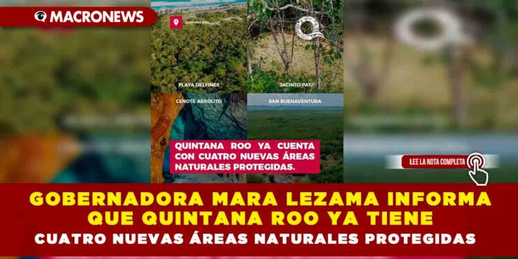 Gobernadora Mara Lezama informa que Quintana Roo ya tiene cuatro nuevas áreas naturales protegidas