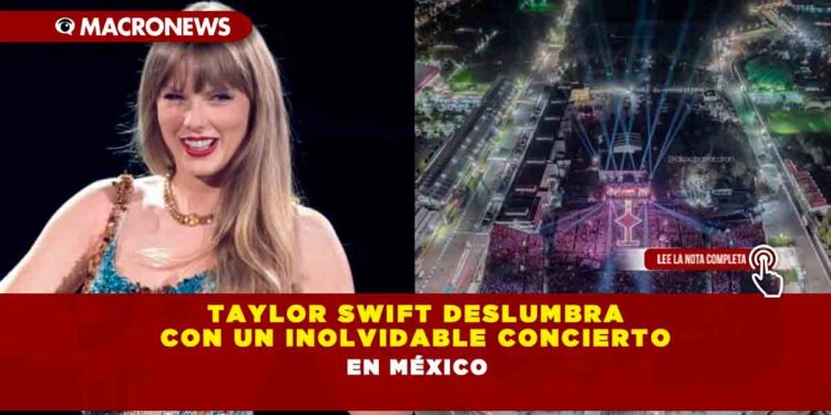 Taylor Swift deslumbra con un inolvidable Concierto en México