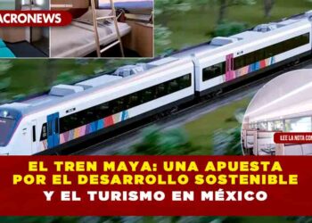 El Tren Maya: una apuesta por el desarrollo sostenible y el turismo en México