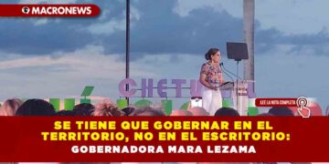 SE TIENE QUE GOBERNAR EN EL TERRITORIO, NO EN EL ESCRITORIO: GOBERNADORA MARA LEZAMA