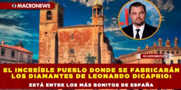 El increíble pueblo donde se fabricarán los diamantes de Leonardo DiCaprio: está entre los más bonitos de España