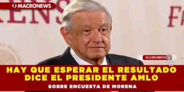 Hay que esperar el resultado dice el Presidente AMLO sobre encuesta de Morena
