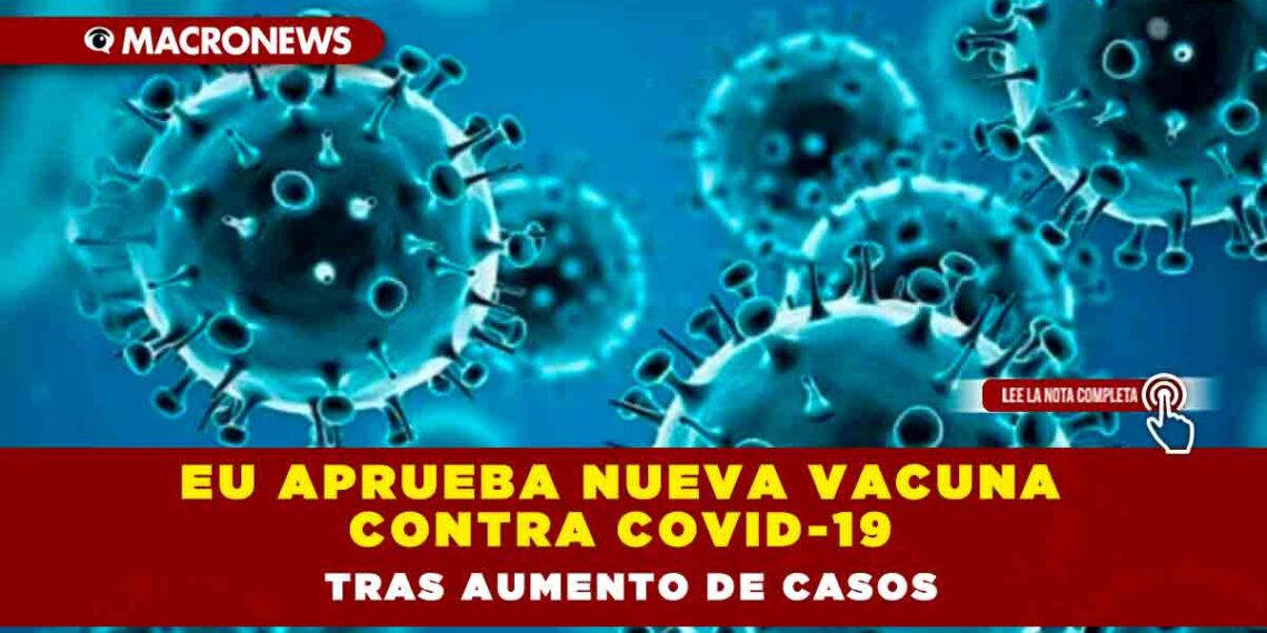 EU aprueba nueva vacuna contra COVID-19 tras aumento de casos