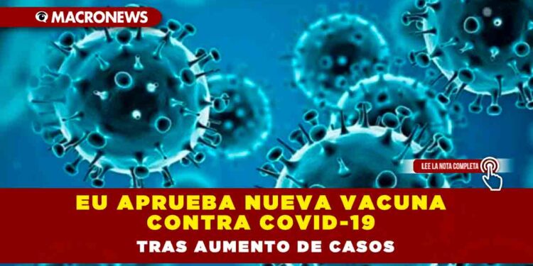 EU aprueba nueva vacuna contra COVID-19 tras aumento de casos