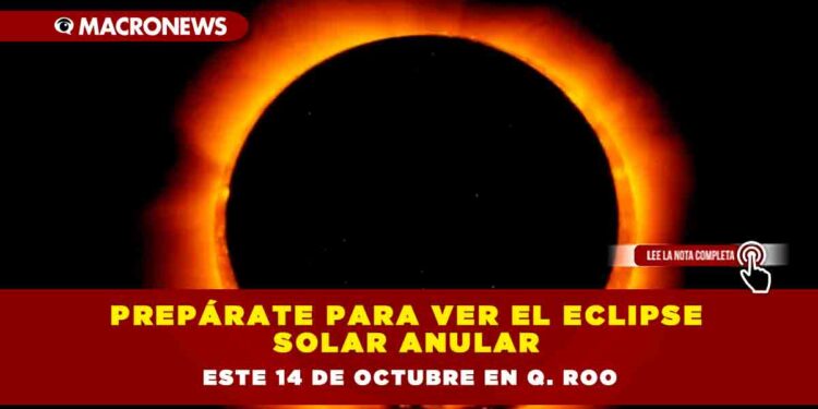 Prepárate para ver el eclipse solar anular este 14 de octubre en Q. Roo