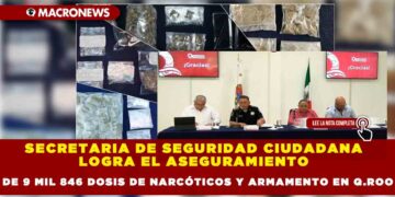 SECRETARIA DE SEGURIDAD CIUDADANA LOGRA EL ASEGURAMIENTO DE 9 MIL 846 DOSIS DE NARCÓTICOS Y ARMAMENTO EN Q.ROO
