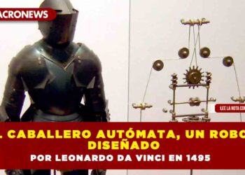 El Caballero Autómata, un robot diseñado por Leonardo da Vinci en 1495