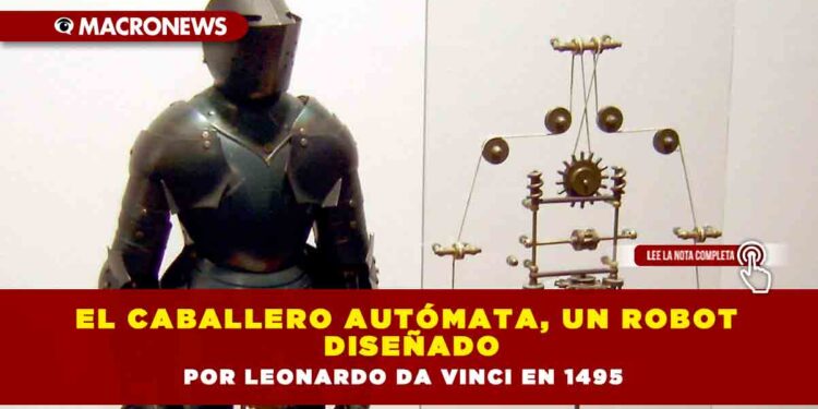 El Caballero Autómata, un robot diseñado por Leonardo da Vinci en 1495