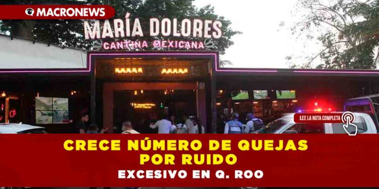 Crece número de quejas por ruido excesivo en Q. Roo