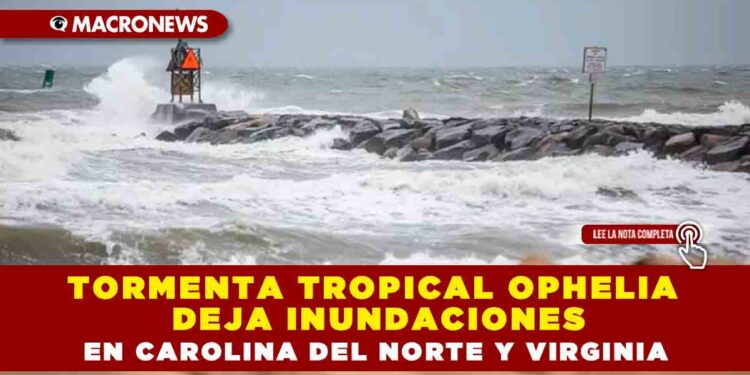 Tormenta tropical Ophelia deja inundaciones en Carolina del Norte y Virginia