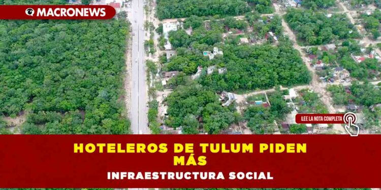 Hoteleros de Tulum piden más infraestructura social