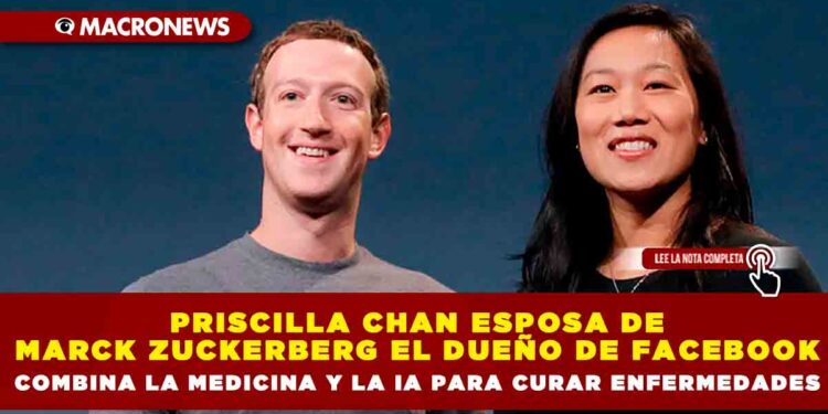 Priscilla Chan esposa de Marck zuckerberg el dueño de Facebook combina la medicina y la IA para curar enfermedades