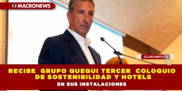 RECIBE  GRUPO QUEQUI TERCER  COLOQUIO DE SOSTENIBILIDAD Y HOTELS EN SUS INSTALACIONES