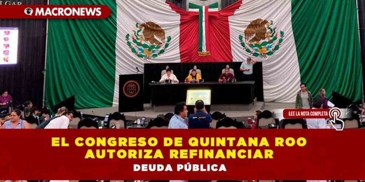 El Congreso de Quintana Roo autoriza refinanciar deuda pública