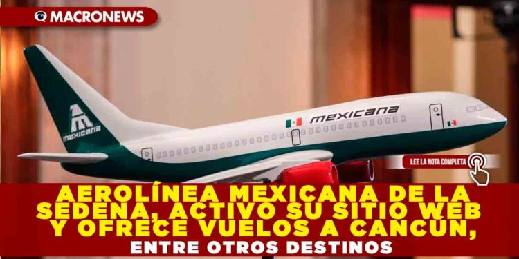 AEROLÍNEA MEXICANA DE LA SEDENA, ACTIVÓ SU SITIO WEB Y OFRECE VUELOS A CANCÚN, ENTRE OTROS DESTINOS