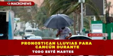 PRONOSTICAN LLUVIAS PARA CANCÚN DURANTE TODO ESTÉ MARTES