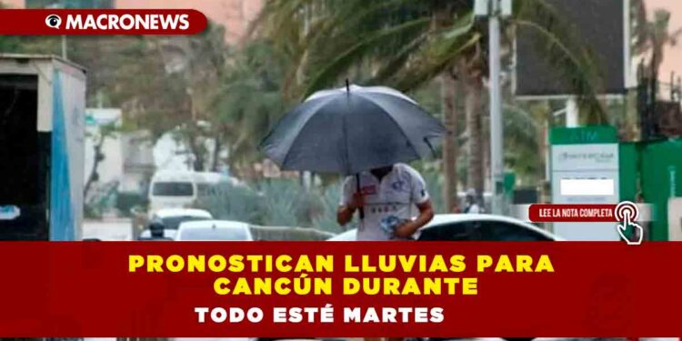 PRONOSTICAN LLUVIAS PARA CANCÚN DURANTE TODO ESTÉ MARTES