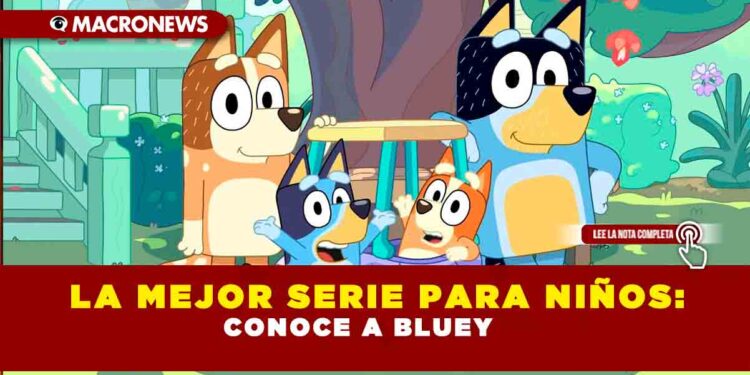 La mejor serie para niños: Conoce a Bluey