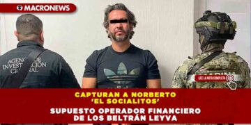 Capturan a Norberto ‘El Socialitos’, supuesto operador financiero de los Beltrán Leyva
