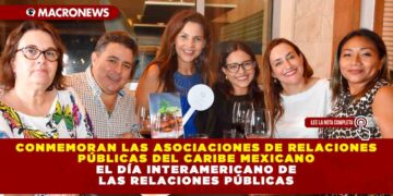 CONMEMORAN LAS ASOCIACIONES DE RELACIONES PÚBLICAS DEL CARIBE MEXICANO EL DÍA INTERAMERICANO DE LAS RELACIONES PÚBLICAS