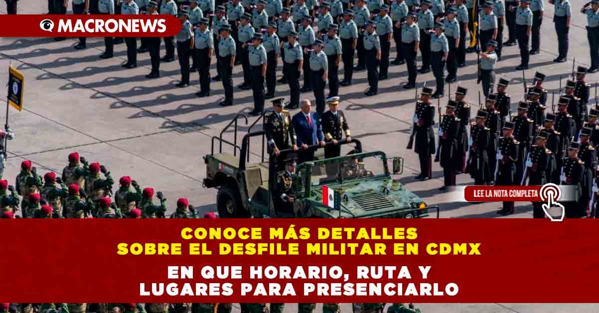 Conoce más detalles sobre el Desfile Militar en CDMX, en que horario