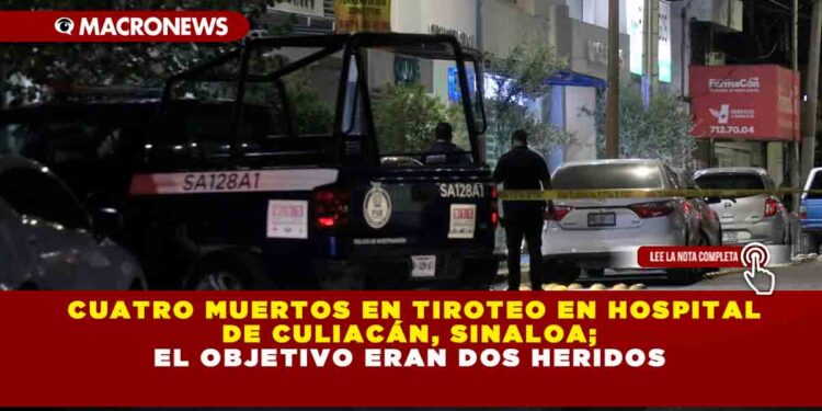 Cuatro muertos en tiroteo en hospital de Culiacán, Sinaloa; el objetivo eran dos heridos