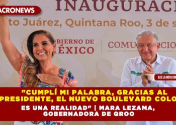 «Cumplí mi palabra, gracias al presidente, el nuevo Boulevard Colosio es una realidad» | Mara Lezama, gobernadora de QROO