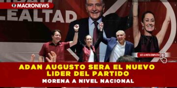 ADAN AUGUSTO SERA EL NUEVO LIDER DEL PARTIDO MORENA A NIVEL NACIONAL