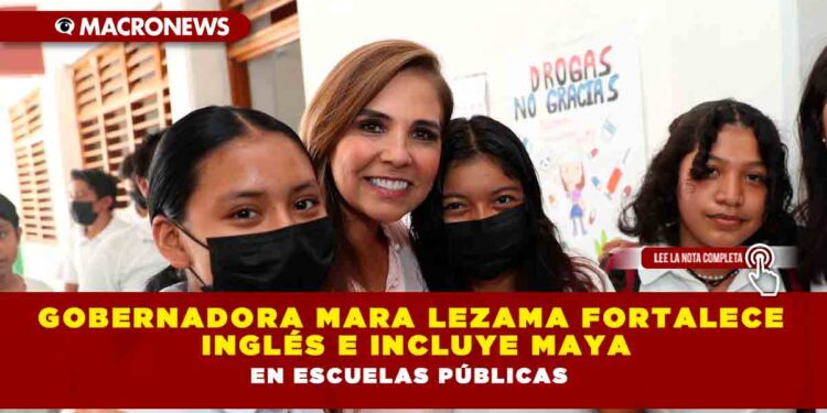 Gobernadora Mara Lezama fortalece inglés e incluye maya en escuelas públicas