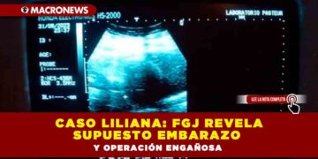 Caso Liliana: FGJ revela supuesto embarazo y operación engañosa