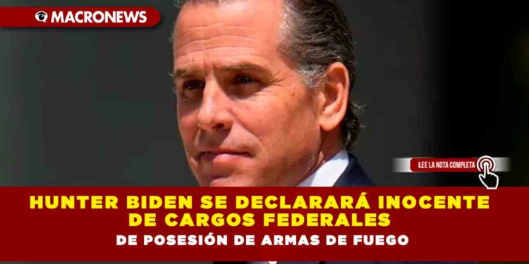 Hunter Biden se declarará inocente de cargos federales de posesión de armas de fuego