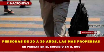 Personas de 20 a 39 años, las más propensas en pensar en el suicidio en Q. Roo