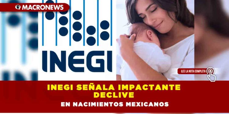 INEGI señala impactante declive en nacimientos mexicanos