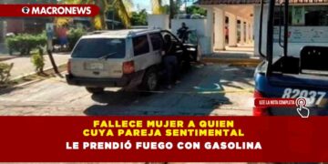 FALLECE MUJER A QUIEN CUYA PAREJA SENTIMENTAL LE PRENDIÓ FUEGO CON GASOLINA