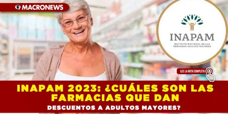 INAPAM 2023: ¿Cuáles son las farmacias que dan descuentos a adultos mayores?