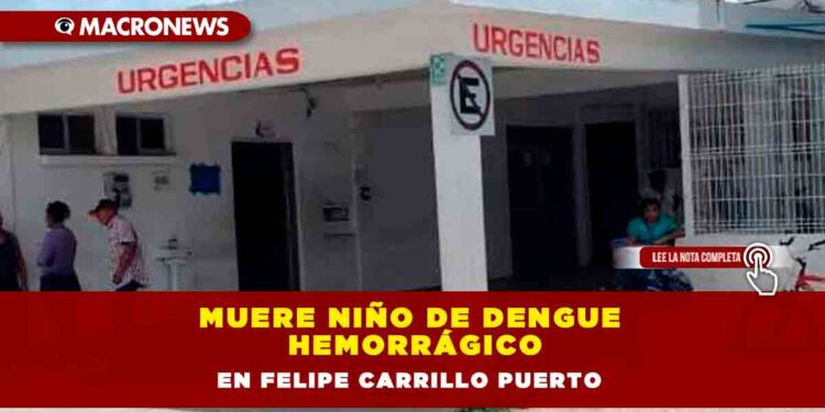Muere niño de dengue hemorrágico en Felipe Carrillo Puerto