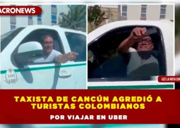 Taxista de Cancún agredió a turistas colombianos por viajar en Uber